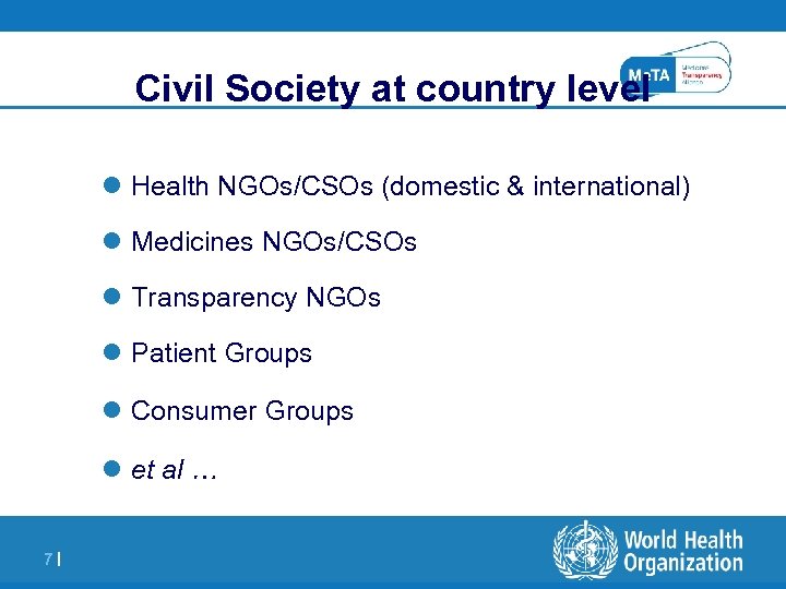 Civil Society at country level l Health NGOs/CSOs (domestic & international) l Medicines NGOs/CSOs