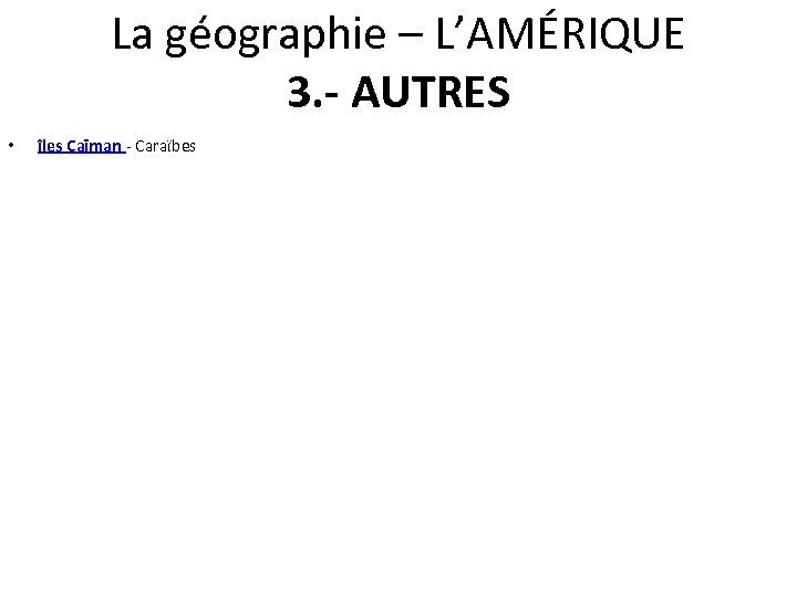 La géographie – L’AMÉRIQUE 3. - AUTRES • îles Caïman - Caraïbes 