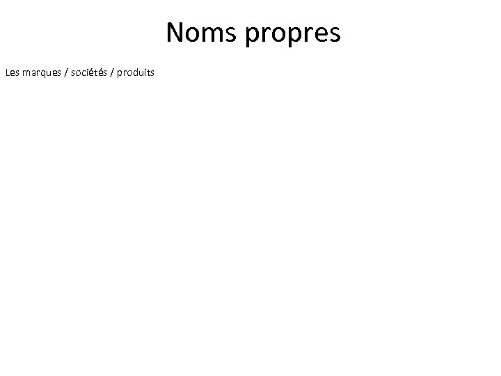 Noms propres Les marques / sociétés / produits 