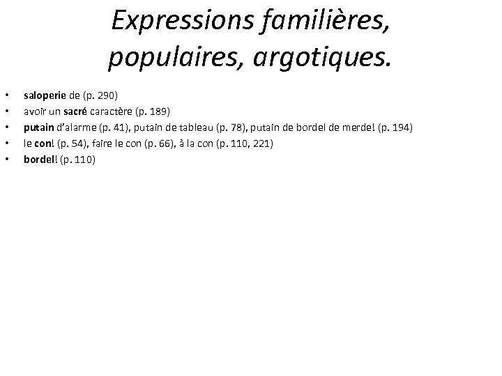 Expressions familières, populaires, argotiques. • • • saloperie de (p. 290) avoir un sacré