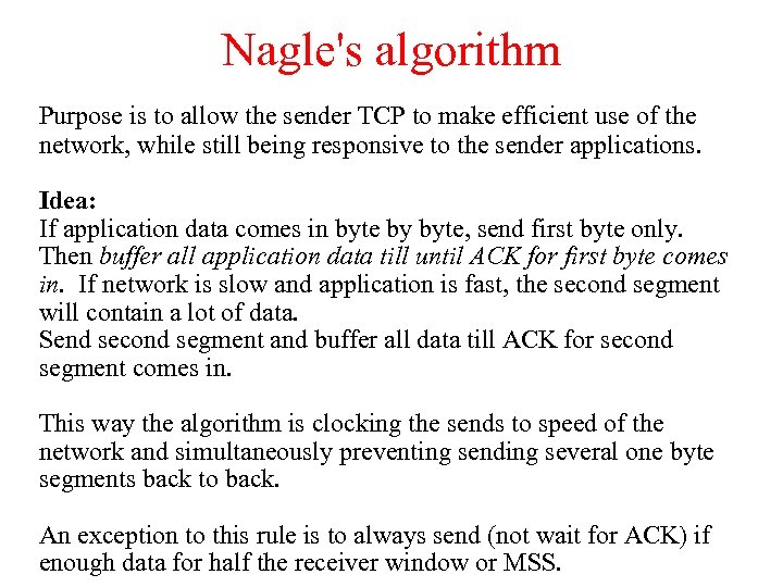 Nagle's algorithm Purpose is to allow the sender TCP to make efficient use of