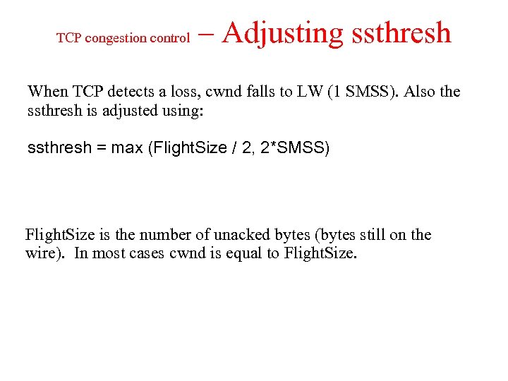 TCP congestion control – Adjusting ssthresh When TCP detects a loss, cwnd falls to