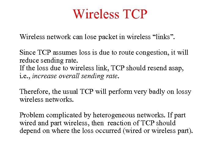 Wireless TCP Wireless network can lose packet in wireless “links”. Since TCP assumes loss