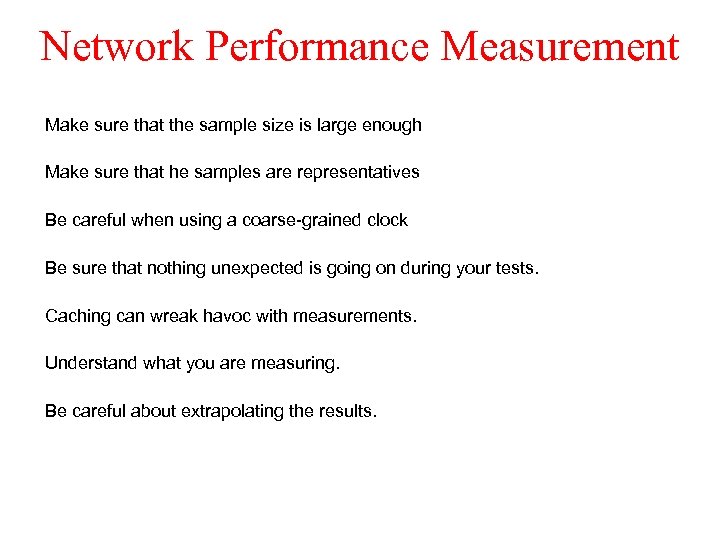 Network Performance Measurement Make sure that the sample size is large enough Make sure