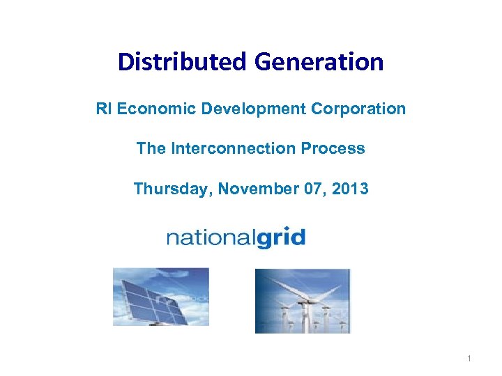 Distributed Generation RI Economic Development Corporation The Interconnection Process Thursday, November 07, 2013 1