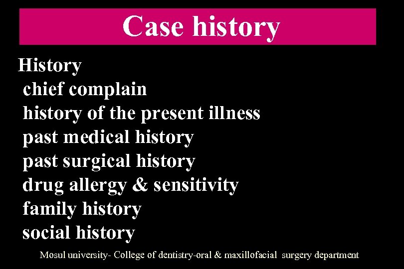 Case history History chief complain history of the present illness past medical history past