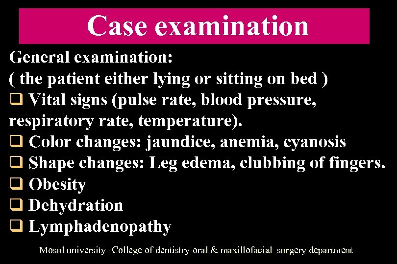 Case examination General examination: ( the patient either lying or sitting on bed )