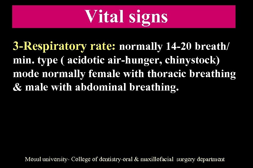 Vital signs 3 -Respiratory rate: normally 14 -20 breath/ min. type ( acidotic air-hunger,