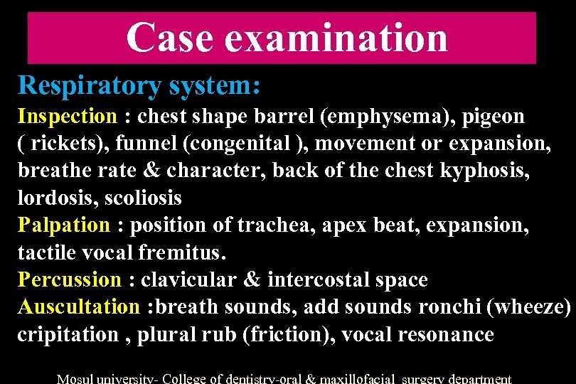 Case examination Respiratory system: Inspection : chest shape barrel (emphysema), pigeon ( rickets), funnel