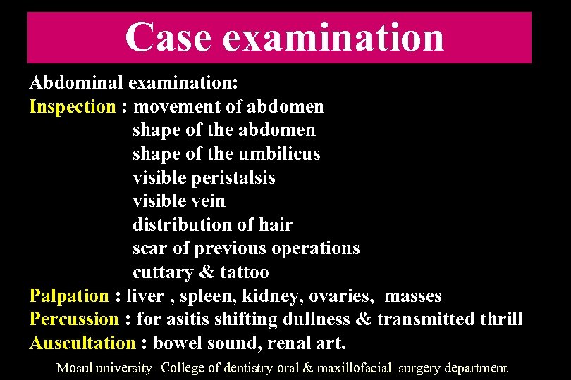 Case examination Abdominal examination: Inspection : movement of abdomen shape of the umbilicus visible