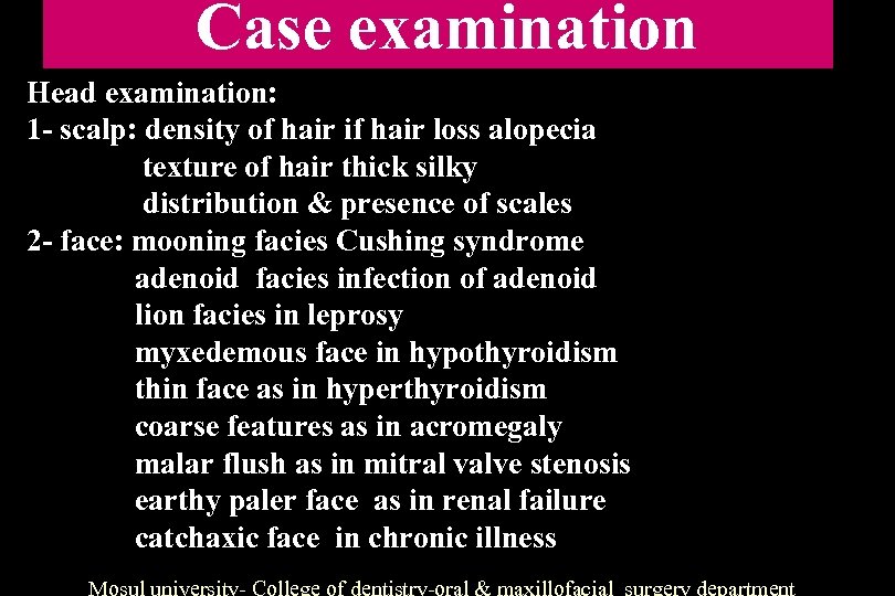 Case examination Head examination: 1 - scalp: density of hair if hair loss alopecia