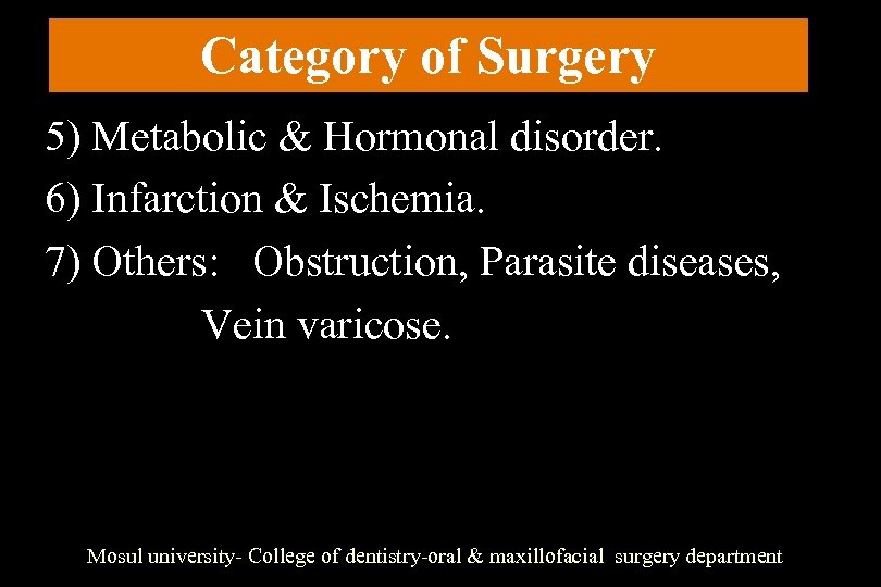 Category of Surgery 5) Metabolic & Hormonal disorder. 6) Infarction & Ischemia. 7) Others: