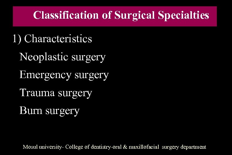 Classification of Surgical Specialties 1) Characteristics Neoplastic surgery Emergency surgery Trauma surgery Burn surgery