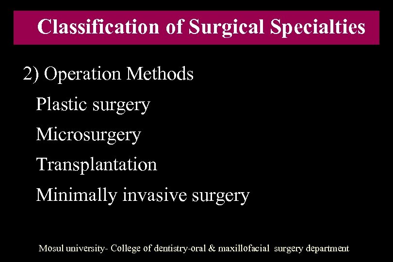 Classification of Surgical Specialties 2) Operation Methods Plastic surgery Microsurgery Transplantation Minimally invasive surgery