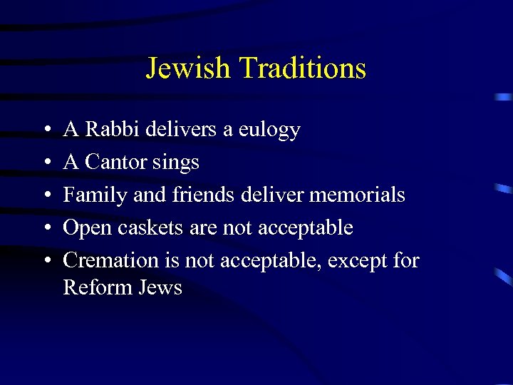 Jewish Traditions • • • A Rabbi delivers a eulogy A Cantor sings Family
