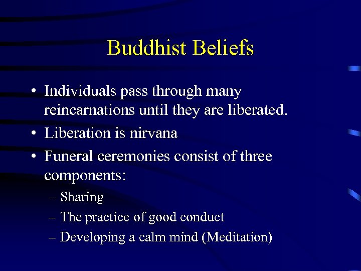 Buddhist Beliefs • Individuals pass through many reincarnations until they are liberated. • Liberation