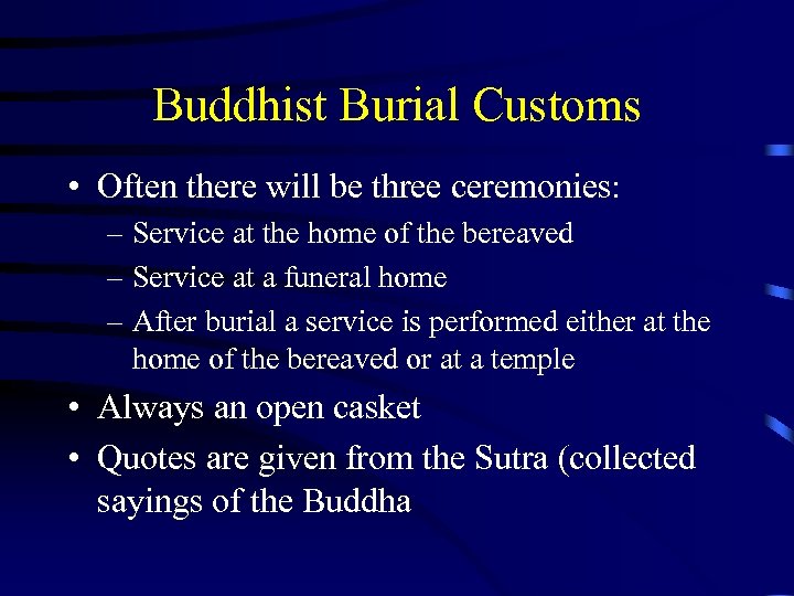 Buddhist Burial Customs • Often there will be three ceremonies: – Service at the
