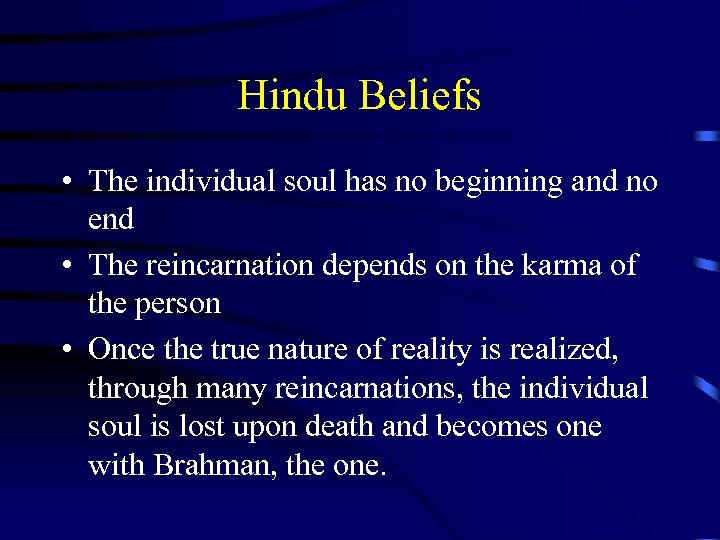 Hindu Beliefs • The individual soul has no beginning and no end • The