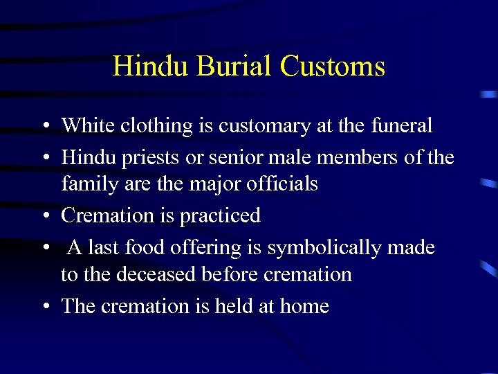 Hindu Burial Customs • White clothing is customary at the funeral • Hindu priests