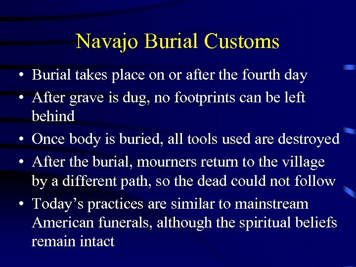 Navajo Burial Customs • Burial takes place on or after the fourth day •