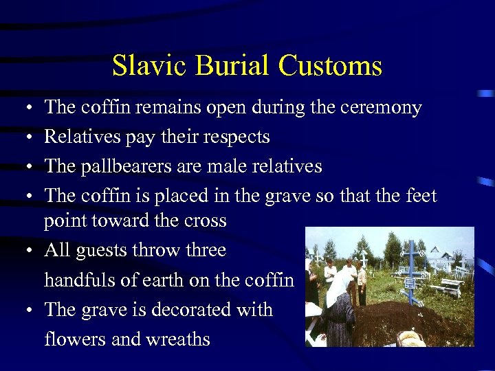 Slavic Burial Customs • • The coffin remains open during the ceremony Relatives pay