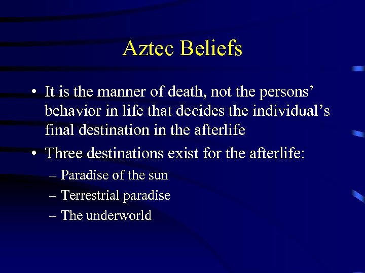 Aztec Beliefs • It is the manner of death, not the persons’ behavior in