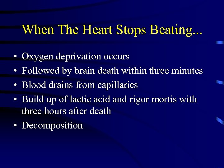 When The Heart Stops Beating. . . • • Oxygen deprivation occurs Followed by