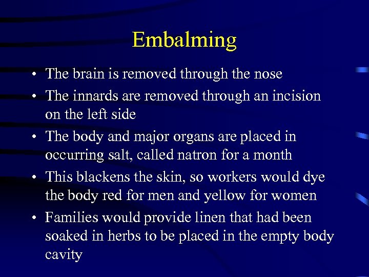Embalming • The brain is removed through the nose • The innards are removed
