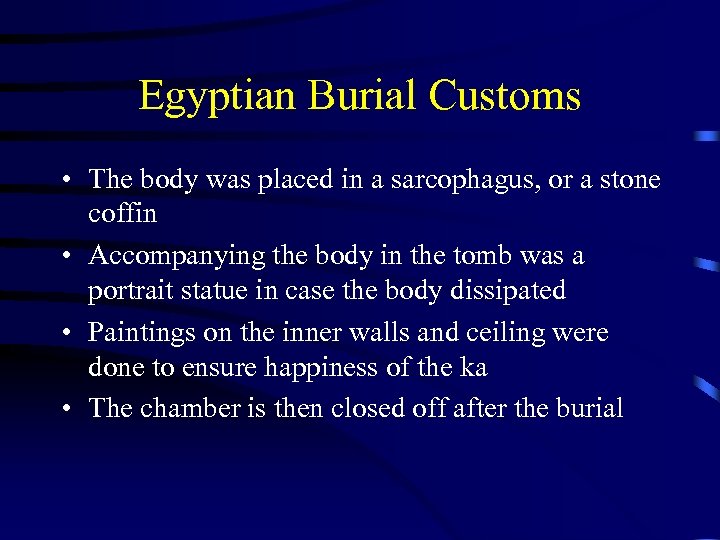 Egyptian Burial Customs • The body was placed in a sarcophagus, or a stone