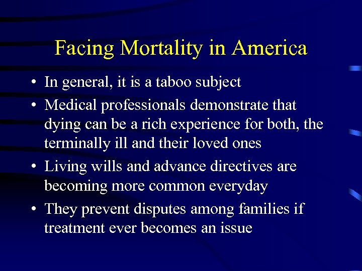 Facing Mortality in America • In general, it is a taboo subject • Medical