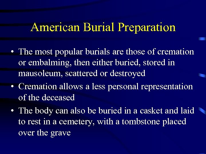 American Burial Preparation • The most popular burials are those of cremation or embalming,