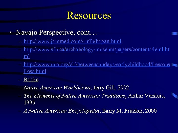 Resources • Navajo Perspective, cont… – http: //www. jammed. com/~mlb/hogan. html – http: //www.
