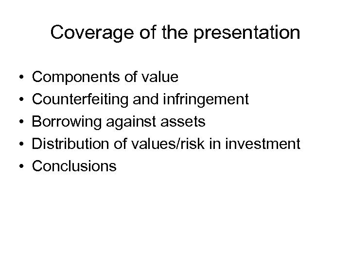 Coverage of the presentation • • • Components of value Counterfeiting and infringement Borrowing
