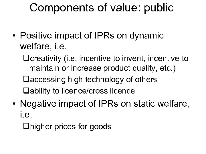 Components of value: public • Positive impact of IPRs on dynamic welfare, i. e.