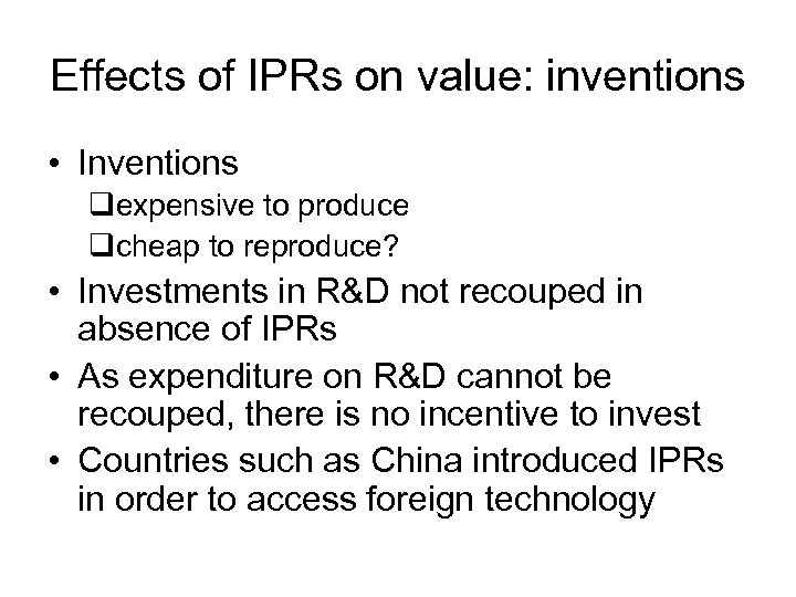 Effects of IPRs on value: inventions • Inventions qexpensive to produce qcheap to reproduce?