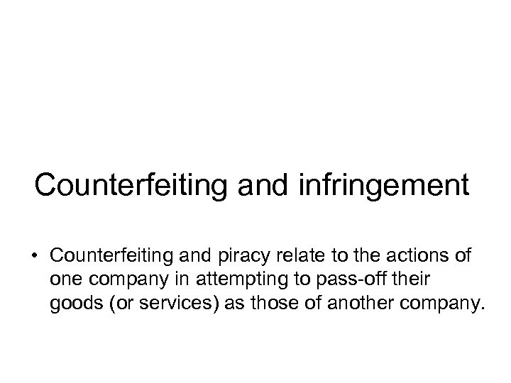 Counterfeiting and infringement • Counterfeiting and piracy relate to the actions of one company