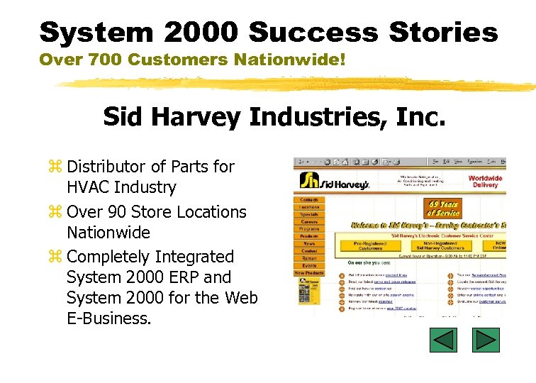 System 2000 Success Stories Over 700 Customers Nationwide! Sid Harvey Industries, Inc. z Distributor