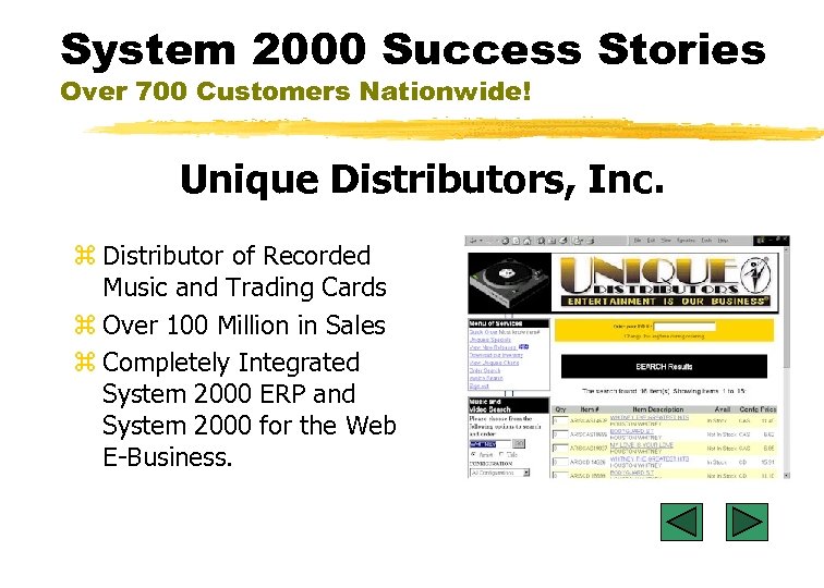 System 2000 Success Stories Over 700 Customers Nationwide! Unique Distributors, Inc. z Distributor of