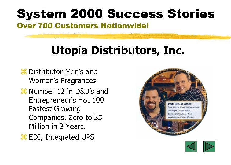 System 2000 Success Stories Over 700 Customers Nationwide! Utopia Distributors, Inc. z Distributor Men’s