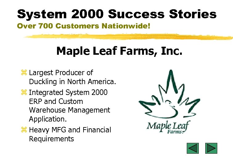 System 2000 Success Stories Over 700 Customers Nationwide! Maple Leaf Farms, Inc. z Largest