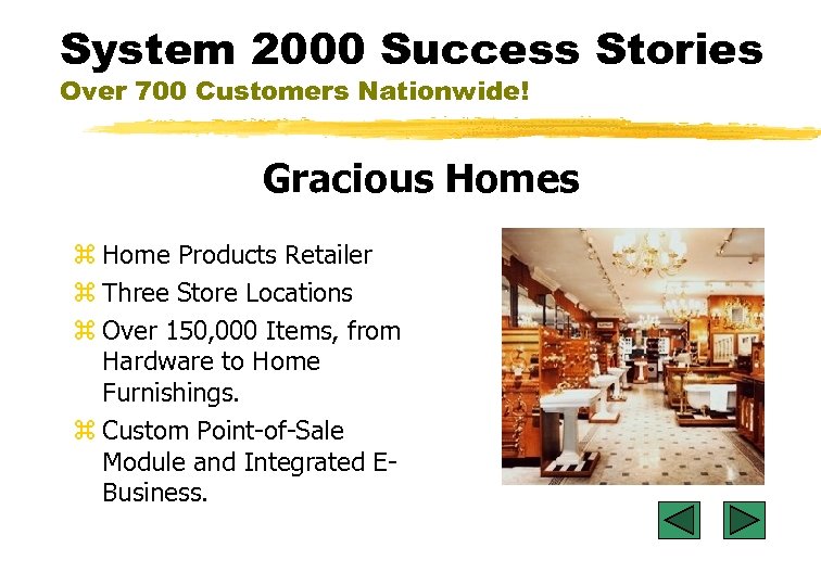 System 2000 Success Stories Over 700 Customers Nationwide! Gracious Homes z Home Products Retailer