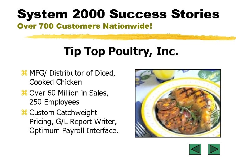 System 2000 Success Stories Over 700 Customers Nationwide! Tip Top Poultry, Inc. z MFG/