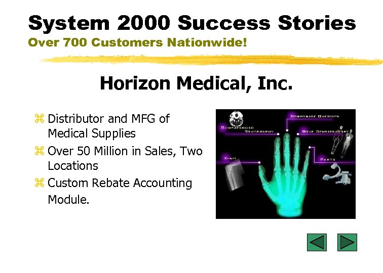 System 2000 Success Stories Over 700 Customers Nationwide! Horizon Medical, Inc. z Distributor and