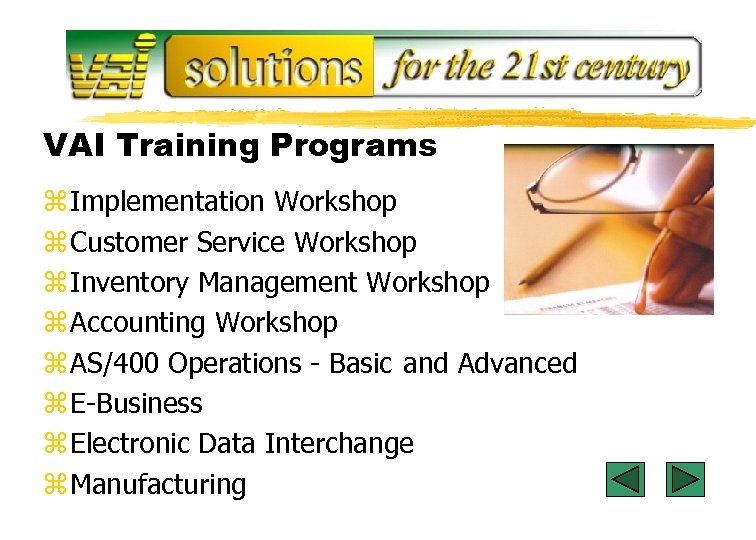 VAI Training Programs z Implementation Workshop z Customer Service Workshop z Inventory Management Workshop