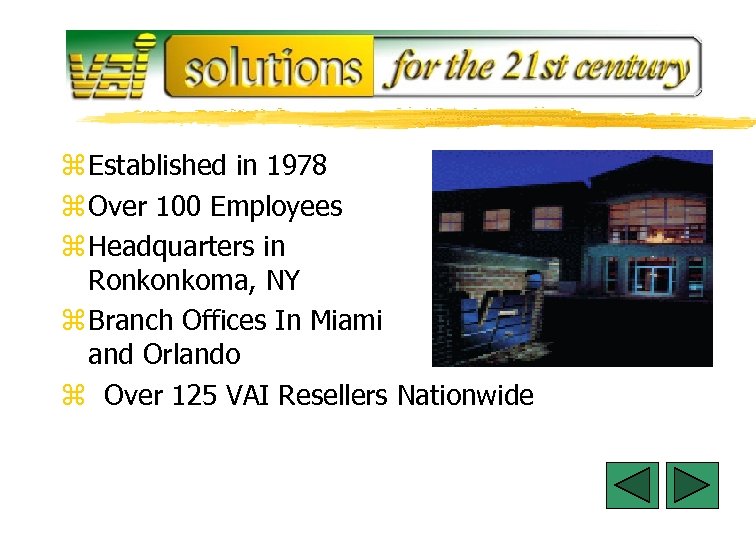 z Established in 1978 z Over 100 Employees z Headquarters in Ronkonkoma, NY z