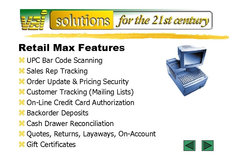 Retail Max Features z UPC Bar Code Scanning z Sales Rep Tracking z Order