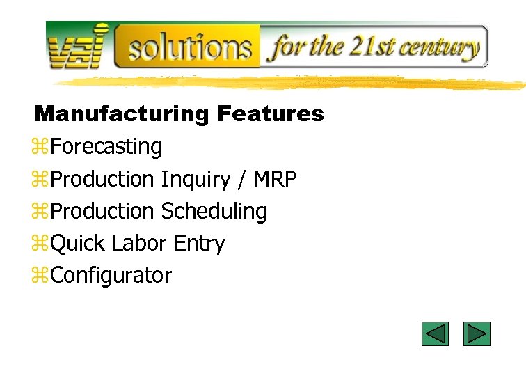 Manufacturing Features z. Forecasting z. Production Inquiry / MRP z. Production Scheduling z. Quick