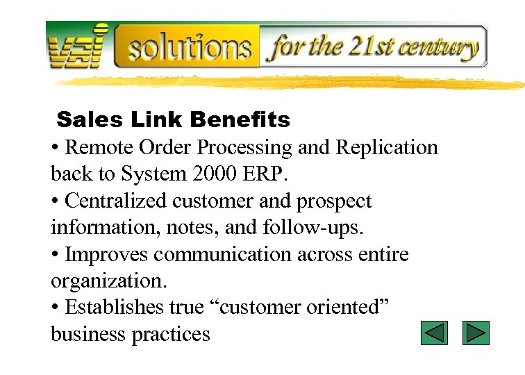 Sales Link Benefits • Remote Order Processing and Replication back to System 2000 ERP.