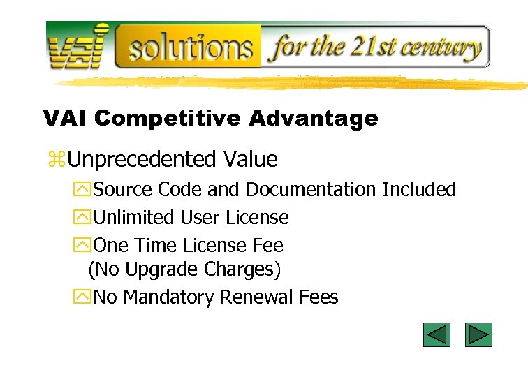 VAI Competitive Advantage z. Unprecedented Value y. Source Code and Documentation Included y. Unlimited