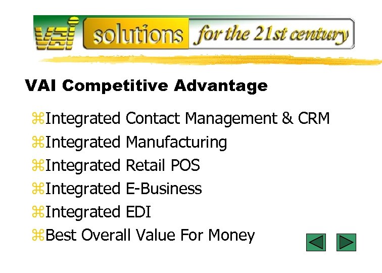 VAI Competitive Advantage z. Integrated Contact Management & CRM z. Integrated Manufacturing z. Integrated